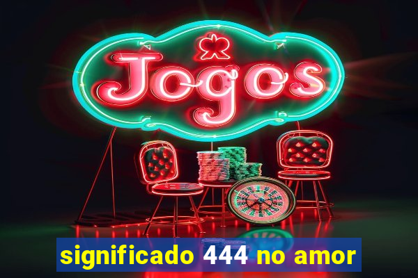 significado 444 no amor